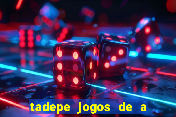 tadepe jogos de a  o