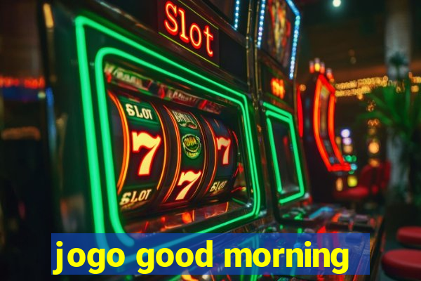 jogo good morning
