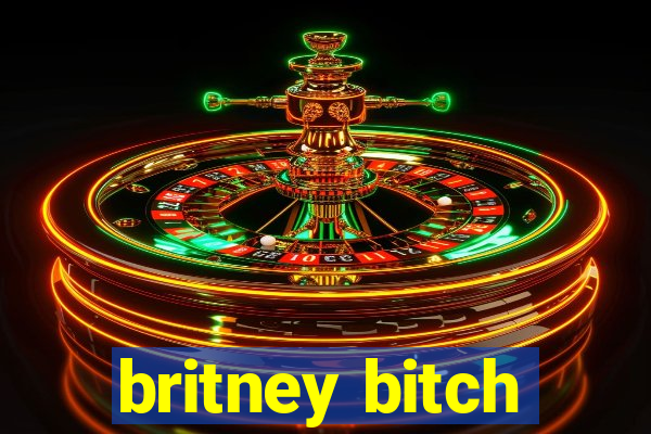 britney bitch