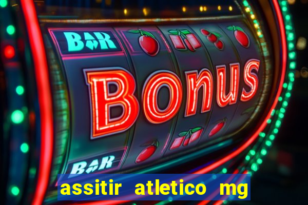 assitir atletico mg x botafogo