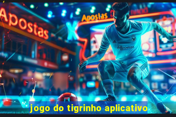 jogo do tigrinho aplicativo