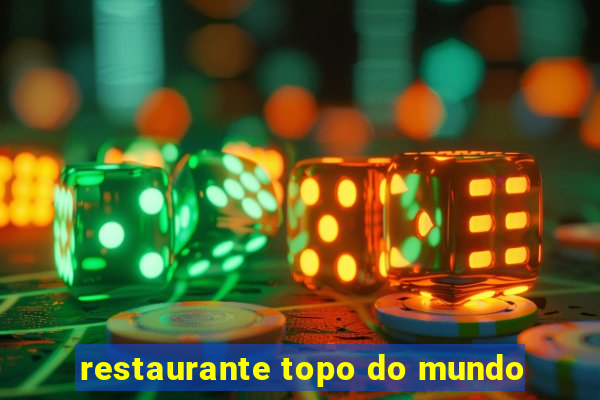 restaurante topo do mundo