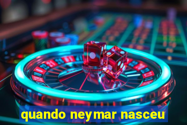 quando neymar nasceu