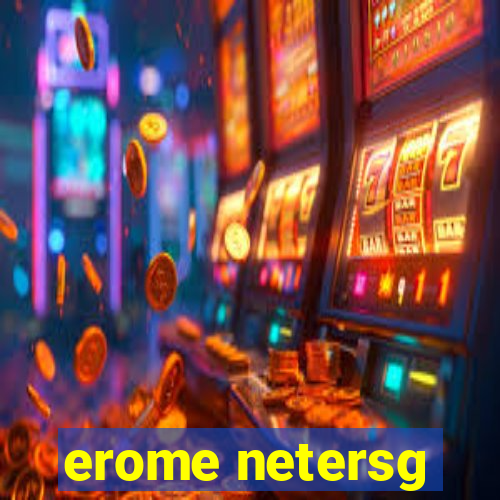 erome netersg