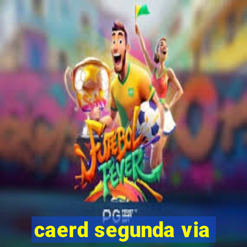 caerd segunda via