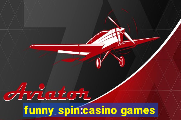 funny spin:casino games
