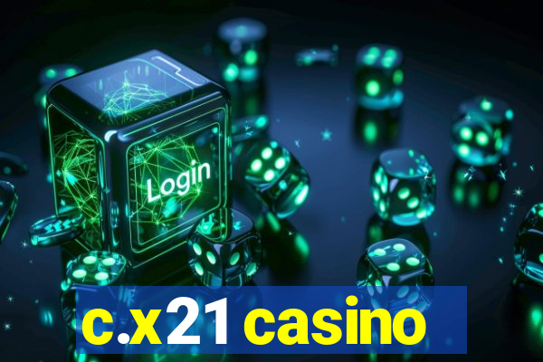 c.x21 casino