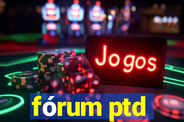 fórum ptd