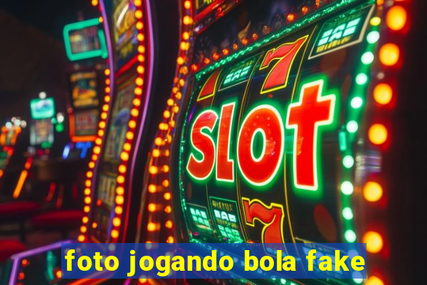 foto jogando bola fake