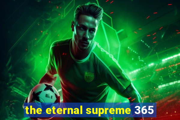 the eternal supreme 365