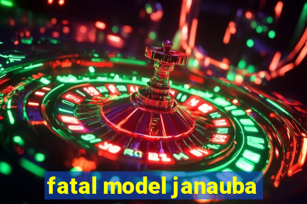 fatal model janauba