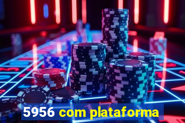 5956 com plataforma