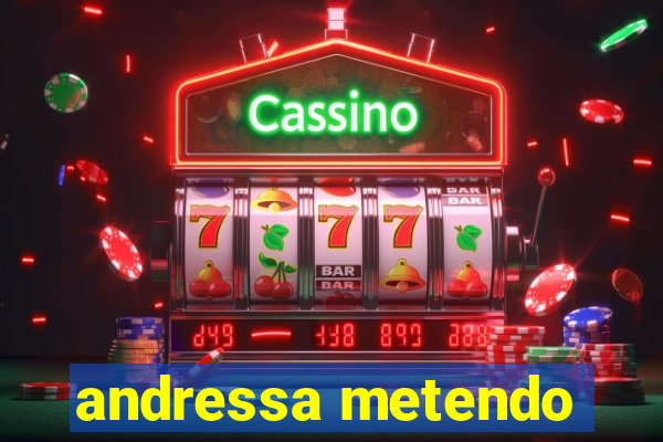 andressa metendo