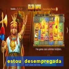 estou desempregada o que fazer para ganhar dinheiro