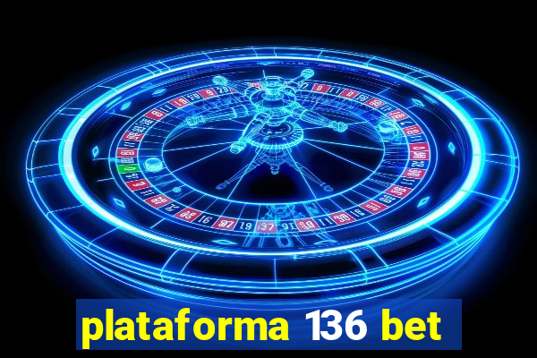 plataforma 136 bet