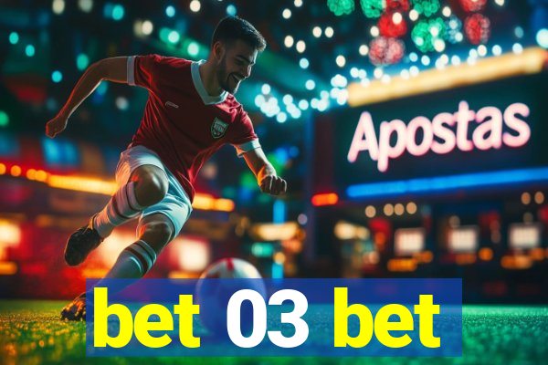 bet 03 bet