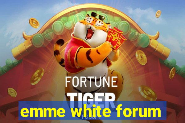 emme white forum