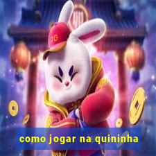 como jogar na quininha