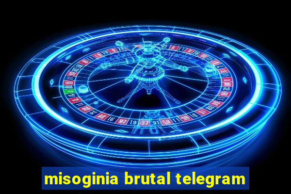 misoginia brutal telegram