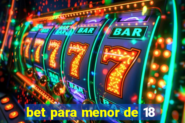bet para menor de 18