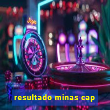 resultado minas cap