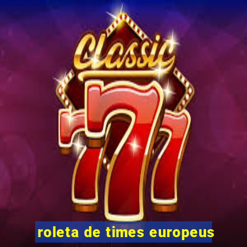 roleta de times europeus