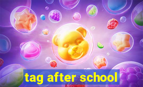 tag after school
