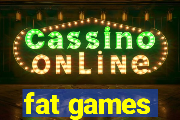 fat games