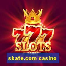 skate.com casino