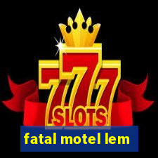 fatal motel lem