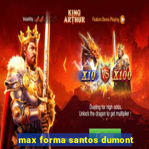 max forma santos dumont