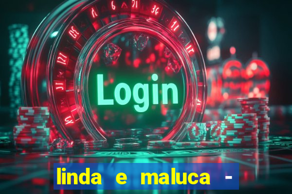linda e maluca - orochi letra
