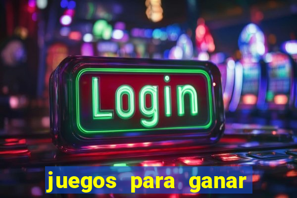 juegos para ganar dinero de verdad gratis