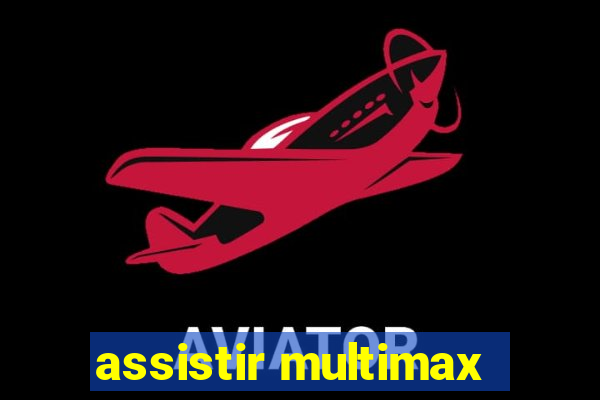 assistir multimax