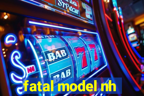 fatal model nh