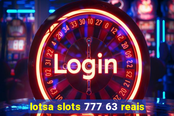 lotsa slots 777 63 reais