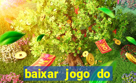 baixar jogo do tigre para ganhar dinheiro no cadastro