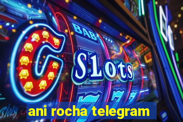 ani rocha telegram