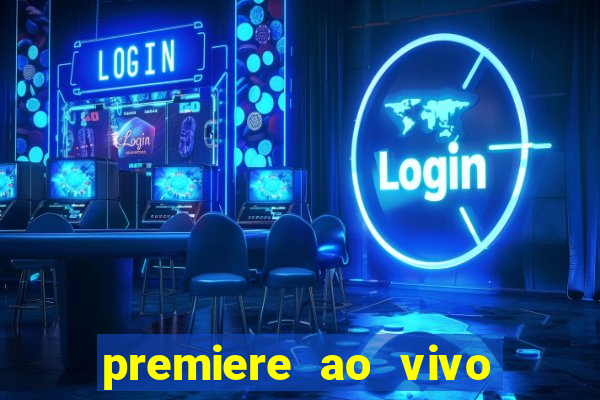 premiere ao vivo corinthians gratis