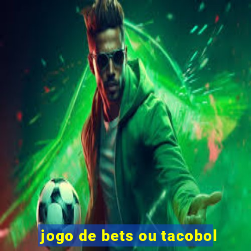 jogo de bets ou tacobol