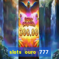 slots ouro 777 play store