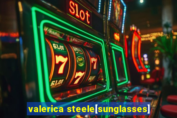 valerica steele[sunglasses]