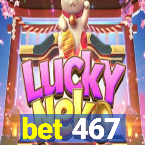 bet 467