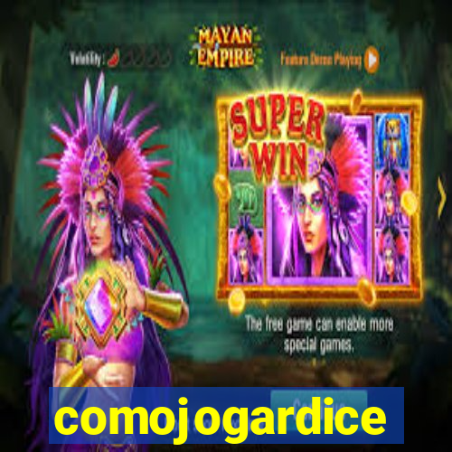 comojogardice