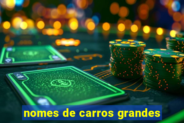 nomes de carros grandes