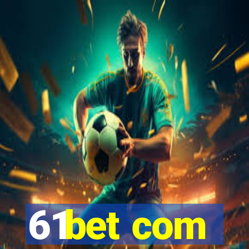 61bet com