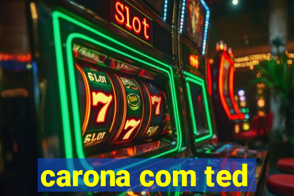 carona com ted