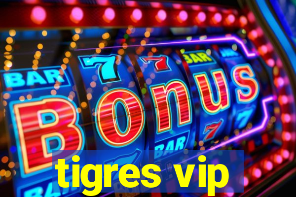 tigres vip