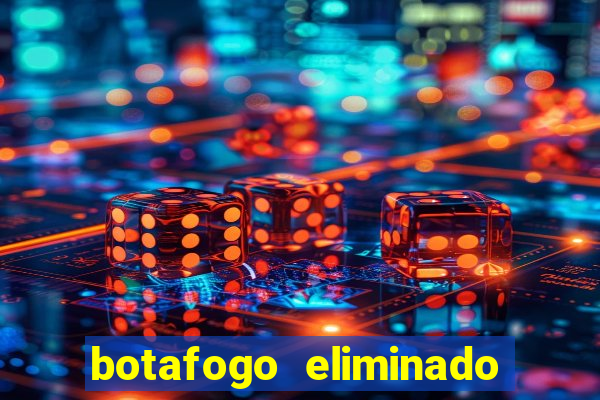 botafogo eliminado copa do brasil meme