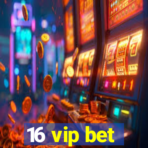 16 vip bet